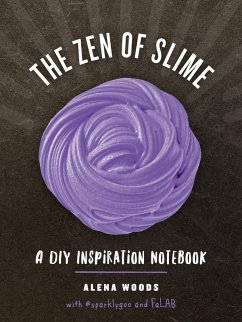 The Zen of Slime: A DIY Inspiration Notebook (eBook, ePUB) - Pattanaporn, Prim; Woods, Alena; Ayala, Charlene