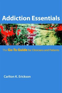 Addiction Essentials: The Go-To Guide for Clinicians and Patients (Go-To Guides for Mental Health) (eBook, ePUB) - Erickson, Carlton K.