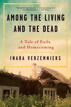 Among the Living and the Dead: A Tale of Exile and Homecoming on the War Roads of Europe (eBook, ePUB) - Verzemnieks, Inara