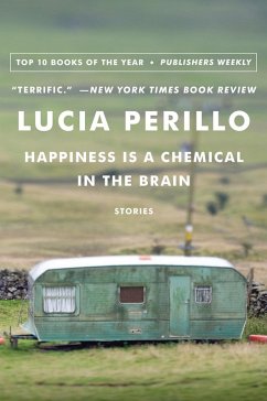 Happiness Is a Chemical in the Brain: Stories (eBook, ePUB) - Perillo, Lucia