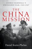 The China Mission: George Marshall's Unfinished War, 1945-1947 (eBook, ePUB)