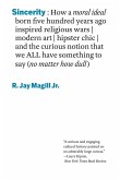 Sincerity: How a moral ideal born five hundred years ago inspired religious wars, modern art, hipster chic, and the curious notion that we all have something to say (no matter how dull) (eBook, ePUB) Sincerity: How a moral ideal born five hundred years ago inspired religious wars, modern art, hipster chic, and the curious notion that we all have something to say (no matter how dull) (eBook, ePUB)