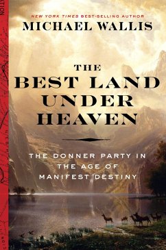 The Best Land Under Heaven: The Donner Party in the Age of Manifest Destiny (eBook, ePUB) - Wallis, Michael