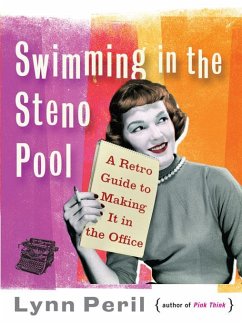 Swimming in the Steno Pool: A Retro Guide to Making It in the Office (eBook, ePUB) - Peril, Lynn