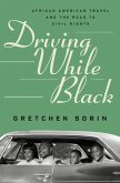 Driving While Black: African American Travel and the Road to Civil Rights (eBook, ePUB)