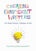 Creating Confident Writers: For High School, College, and Life (eBook, ePUB)