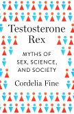 Testosterone Rex: Myths of Sex, Science, and Society (eBook, ePUB)