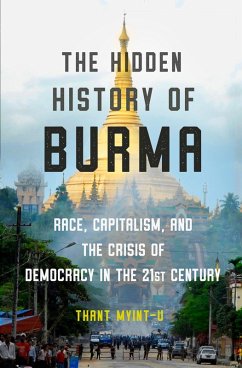 The Hidden History of Burma: Race, Capitalism, and the Crisis of Democracy in the 21st Century (eBook, ePUB) - Myint-U, Thant
