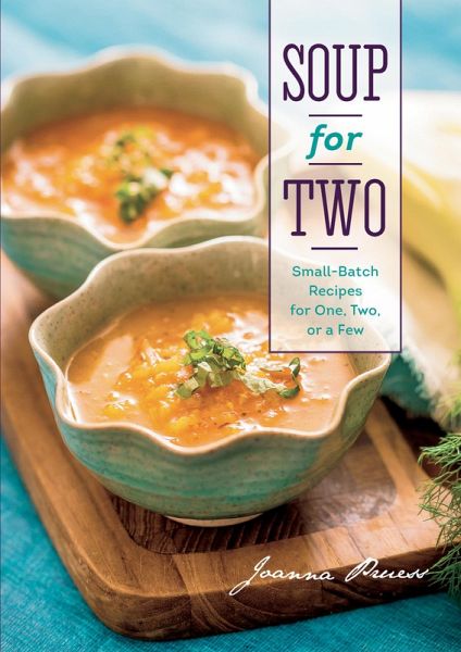 Soup for Two: Small-Batch Recipes for One, Two or a Few (eBook, ePUB) Soup for Two: Small-Batch Recipes for One, Two or a Few (eBook, ePUB)
