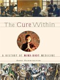 The Cure Within: A History of Mind-Body Medicine (eBook, ePUB)