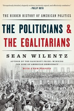 The Politicians and the Egalitarians: The Hidden History of American Politics (eBook, ePUB) - Wilentz, Sean