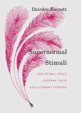 Supernormal Stimuli: How Primal Urges Overran Their Evolutionary Purpose (eBook, ePUB)