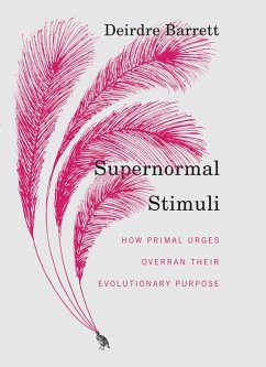 Supernormal Stimuli: How Primal Urges Overran Their Evolutionary Purpose (eBook, ePUB) - Barrett, Deirdre