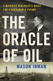 The Oracle of Oil: A Maverick Geologist's Quest for a Sustainable Future (eBook, ePUB)