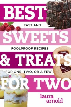 Best Sweets & Treats for Two: Fast and Foolproof Recipes for One, Two, or a Few (Best Ever) (eBook, ePUB) - Arnold, Laura