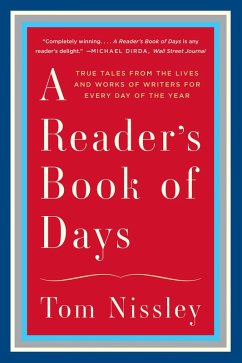A Reader's Book of Days: True Tales from the Lives and Works of Writers for Every Day of the Year (eBook, ePUB) - Nissley, Tom