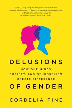 Delusions of Gender: How Our Minds, Society, and Neurosexism Create Difference (eBook, ePUB) - Fine, Cordelia