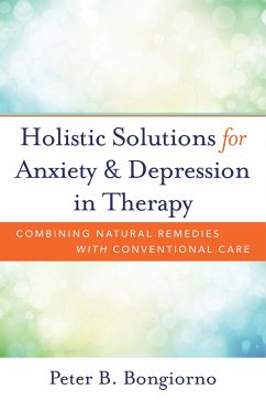 Holistic Solutions for Anxiety & Depression in Therapy: Combining Natural Remedies with Conventional Care (eBook, ePUB) - Bongiorno, Peter