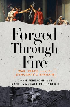 Forged Through Fire: War, Peace, and the Democratic Bargain (eBook, ePUB) - Ferejohn, John; Rosenbluth, Frances Mccall