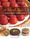 The Sweet Side of Ancient Grains: Decadent Whole Grain Brownies, Cakes, Cookies, Pies, and More (eBook, ePUB)