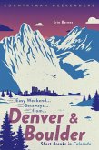 Easy Weekend Getaways from Denver and Boulder: Short Breaks in Colorado (Easy Weekend Getaways) (eBook, ePUB)
