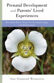 Prenatal Development and Parents' Lived Experiences: How Early Events Shape Our Psychophysiology and Relationships (Norton Series on Interpersonal Neurobiology) (eBook, ePUB)
