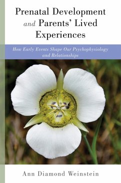 Cover Prenatal Development and Parents' Lived Experiences: How Early Events Shape Our Psychophysiology and Relationships (Norton Series on Interpersonal Neurobiology) (eBook, ePUB)