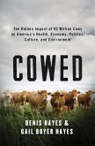Cowed: The Hidden Impact of 93 Million Cows on America's Health, Economy, Politics, Culture, and Environment (eBook, ePUB)
