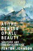 At the Center of All Beauty: Solitude and the Creative Life (eBook, ePUB)