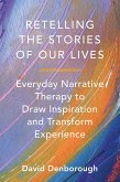 Retelling the Stories of Our Lives: Everyday Narrative Therapy to Draw Inspiration and Transform Experience (eBook, ePUB)