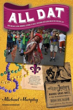 All Dat New Orleans: Eating, Drinking, Listening to Music, Exploring, & Celebrating in the Crescent City (eBook, ePUB) - Murphy, Michael