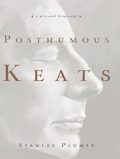 Posthumous Keats: A Personal Biography (eBook, ePUB) - Plumly, Stanley