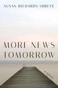 More News Tomorrow: A Novel (eBook, ePUB) - Shreve, Susan Richards