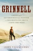 Grinnell: America's Environmental Pioneer and His Restless Drive to Save the West (eBook, ePUB)