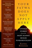 Your Fatwa Does Not Apply Here: Untold Stories from the Fight Against Muslim Fundamentalism (eBook, ePUB)