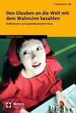 Den Glauben an die Welt mit dem Wahnsinn bezahlen (eBook, PDF)