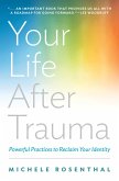 Your Life After Trauma: Powerful Practices to Reclaim Your Identity (eBook, ePUB) Your Life After Trauma: Powerful Practices to Reclaim Your Identity (eBook, ePUB)