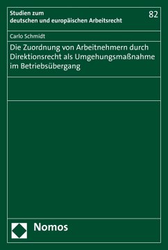 Die Zuordnung von Arbeitnehmern durch Direktionsrecht als Umgehungsmaßnahme im Betriebsübergang (eBook, PDF) - Schmidt, Carlo