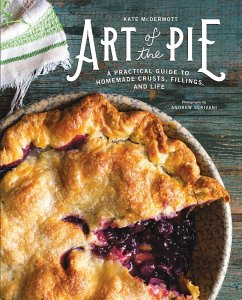 Art of the Pie: A Practical Guide to Homemade Crusts, Fillings, and Life (eBook, ePUB) - Mcdermott, Kate