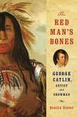 The Red Man's Bones: George Catlin, Artist and Showman (eBook, ePUB)