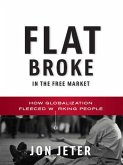 Flat Broke in the Free Market: How Globalization Fleeced Working People (eBook, ePUB)