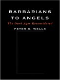 Barbarians to Angels: The Dark Ages Reconsidered (eBook, ePUB)