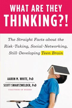 What Are They Thinking?!: The Straight Facts about the Risk-Taking, Social-Networking, Still-Developing Teen Brain (eBook, ePUB) - White, Aaron M.; Swartzwelder, Scott