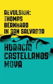 Revulsion: Thomas Bernhard in San Salvador (eBook, ePUB) Revulsion: Thomas Bernhard in San Salvador (eBook, ePUB)