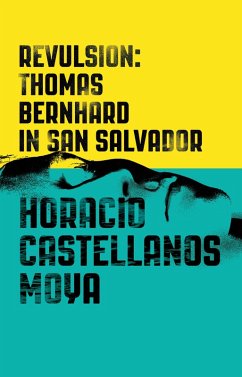 Revulsion: Thomas Bernhard in San Salvador (eBook, ePUB) - Castellanos Moya, Horacio