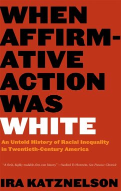 When Affirmative Action Was White: An Untold History of Racial Inequality in Twentieth-Century America (eBook, ePUB) - Katznelson, Ira