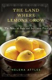 The Land Where Lemons Grow: The Story of Italy and Its Citrus Fruit (eBook, ePUB)