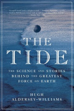 The Tide: The Science and Stories Behind the Greatest Force on Earth (eBook, ePUB) - Aldersey-Williams, Hugh