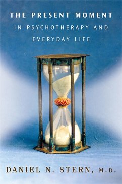 The Present Moment in Psychotherapy and Everyday Life (Norton Series on Interpersonal Neurobiology) (eBook, ePUB) - Stern, Daniel N.