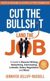 Cut the Bullsh*t Land the Job: A Guide to Resume Writing, Networking, Interviewing, LinkedIn, Salary Negotiation, and More! (eBook, ePUB)